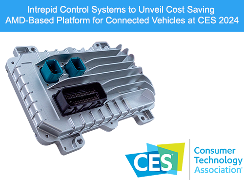 Intrepid Control Systems to Unveil Cost Saving AMD-Based Platform for  Connected Vehicles at CES 2024